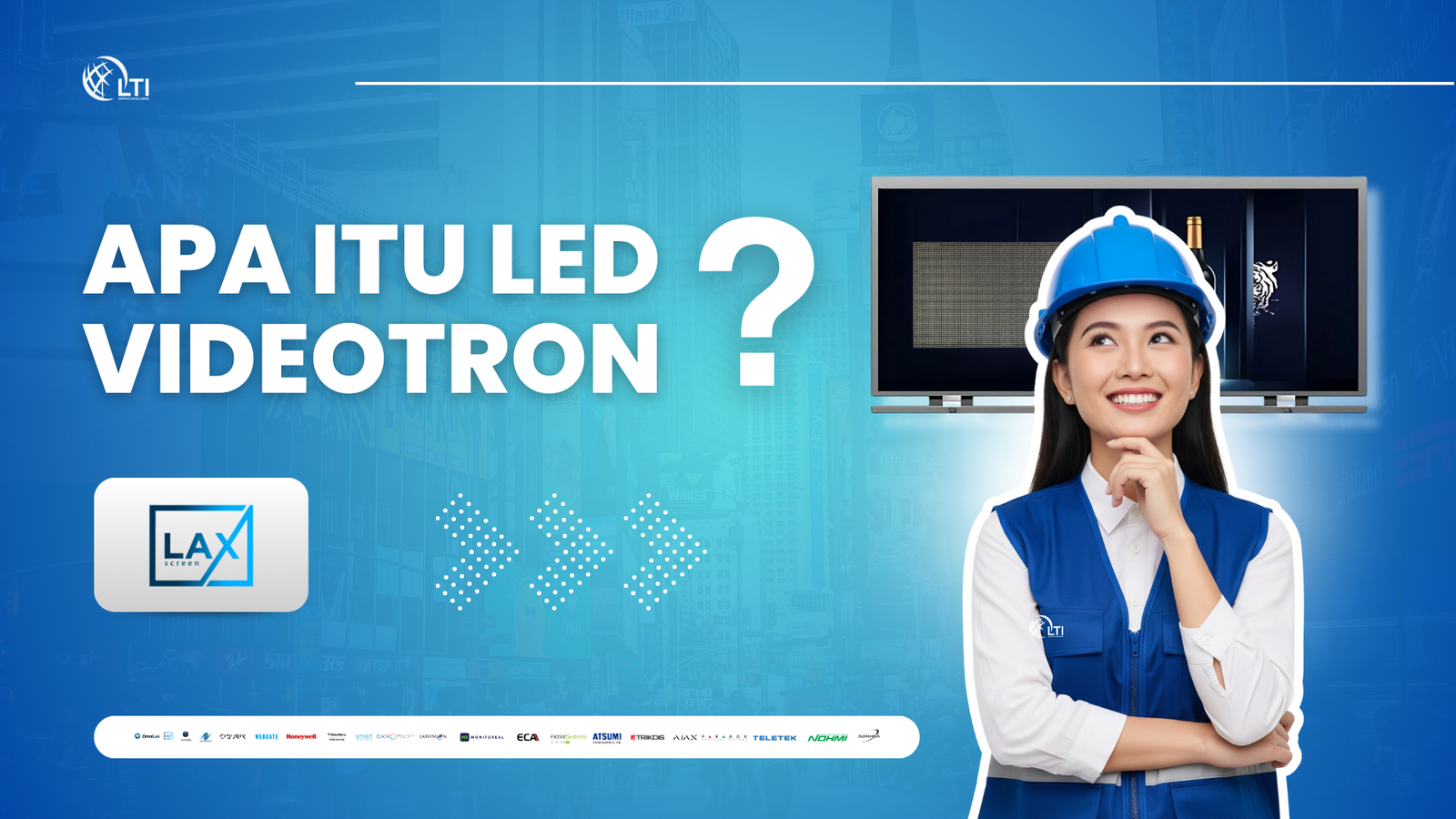 APA ITU LED VIDEOTRON ?