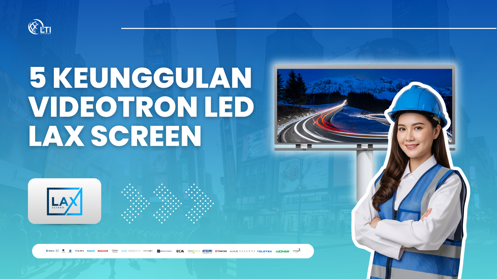 Banner promosi artikel 5 Keunggulan Videotron LED Lax Screen dari LTI menampilkan engineer dan layar LED digital berkualitas tinggi