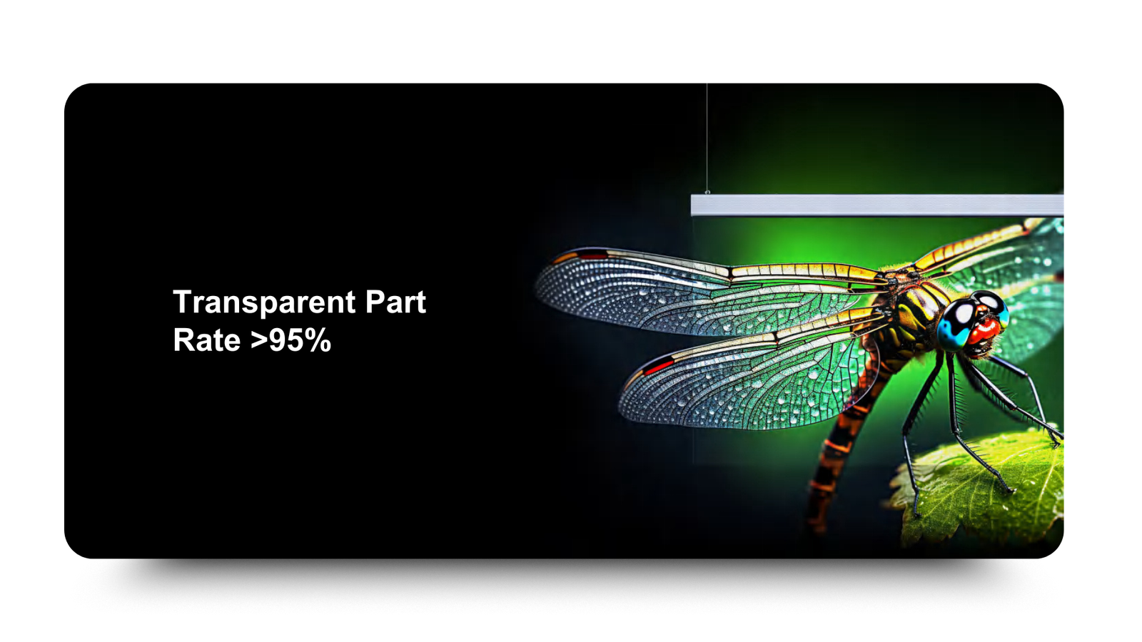 Transparent Part Rate >95%